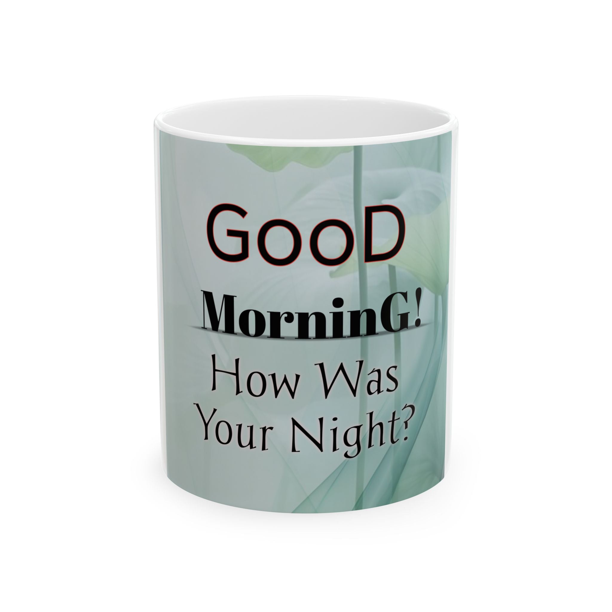 Good Morning Ceramic Mug - Unique Coffee Cup, Perfect for Gift, Daily Inspiration, Home Office, 11oz or 15oz